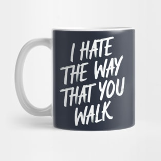 I Hate the Way That You Walk Mug
